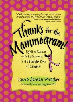Thanks for the Mammogram! Fighting Cancer with Faith, Hope, and a Healthy Dose of Laughter  9780800717780 Front Cover
