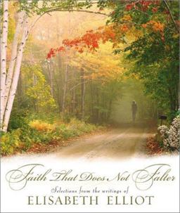 Faith That Does Not Falter Selections from the Writings of Elisabeth Elliot  9780800718190 Front Cover