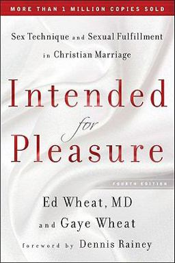 Intended for Pleasure Sex Technique and Sexual Fulfillment in Christian Marriage 4th 9780800719371 Front Cover