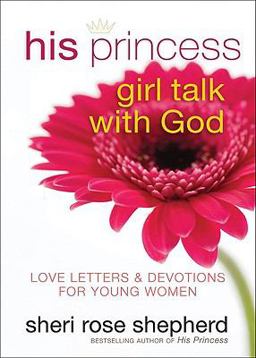 His Princess Girl Talk with God Love Letters and Devotions for Young Women  9780800719524 Front Cover