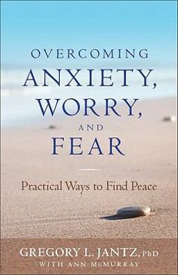 Overcoming Anxiety, Worry, and Fear Practical Ways to Find Peace  9780800719685 Front Cover
