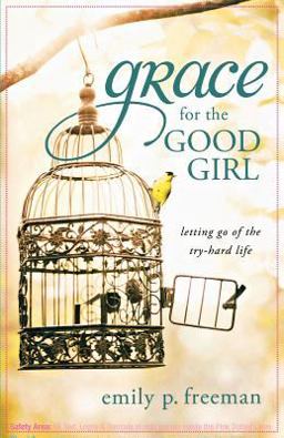 Grace for the Good Girl Letting Go of the Try-Hard Life  9780800719845 Front Cover