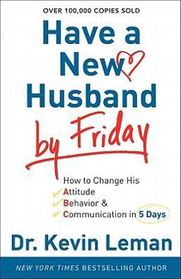 Have a New Husband by Friday How to Change His Attitude, Behavior and Communication in 5 Days  9780800720889 Front Cover
