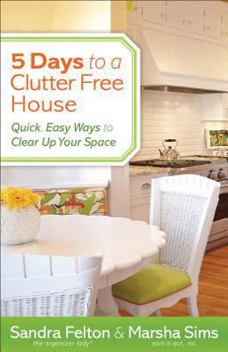 5 Days to a Clutter-Free House Quick, Easy Ways to Clear up Your Space  9780800721077 Front Cover