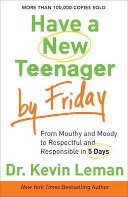 Have a New Teenager by Friday From Mouthy and Moody to Respectful and Responsible in 5 Days  9780800722159 Front Cover
