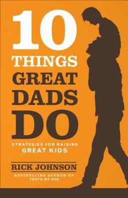 10 Things Great Dads Do Strategies for Raising Great Kids  9780800722357 Front Cover