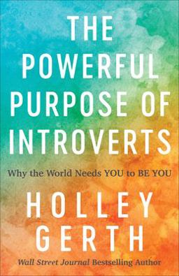Powerful Purpose of Introverts Why the World Needs You to Be You  9780800722913 Front Cover