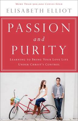 Passion and Purity Learning to Bring Your Love Life under Christ's Control 2nd 9780800723132 Front Cover