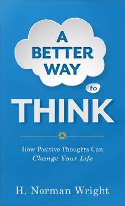 Better Way to Think How Positive Thoughts Can Change Your Life  9780800723378 Front Cover