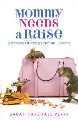Mommy Needs a Raise (Because Quitting's Not an Option)  9780800724115 Front Cover