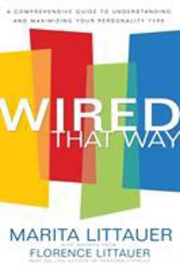Wired That Way The Comprehensive Guide to Understanding and Maximizing Your Personality Type  9780800725372 Front Cover