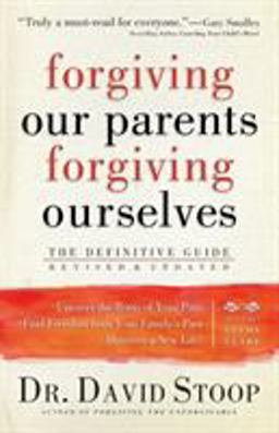 Forgiving Our Parents, Forgiving Ourselves Forgiving Our Parents, Forgiving Ourselves