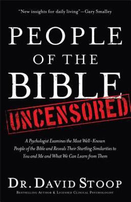 People of the Bible Uncensored A Psychologist Examines the Most Well-Known People of the Bible and Reveals Their Startling Similarities to You and Me and What We Can Learn from Them  9780800726003 Front Cover