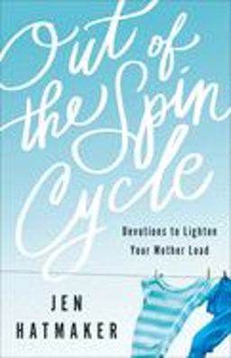 Out of the Spin Cycle Devotions to Lighten Your Mother Load  9780800728137 Front Cover