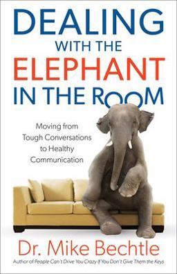 Dealing with the Elephant in the Room Moving from Tough Conversations to Healthy Communication  9780800728403 Front Cover