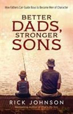 Better Dads, Stronger Sons How Fathers Can Guide Boys to Become Men of Character  9780800728700 Front Cover
