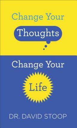 Change Your Thoughts, Change Your Life Change Your Thoughts, Change Your Life