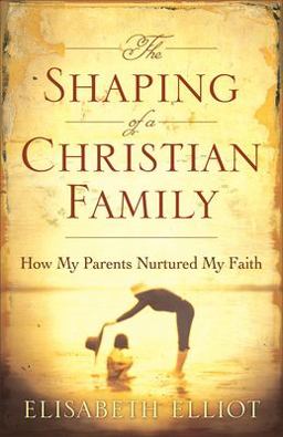Shaping of a Christian Family How My Parents Nurtured My Faith  9780800731021 Front Cover