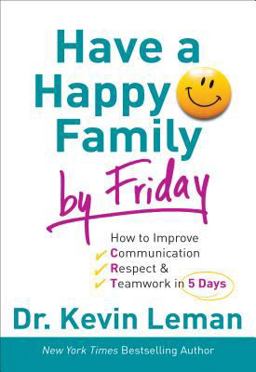 Have a Happy Family by Friday How to Improve Communication, Respect and Teamwork in 5 Days  9780800732608 Front Cover
