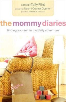 Mommy Diaries Finding Yourself in the Daily Adventure  9780800732875 Front Cover