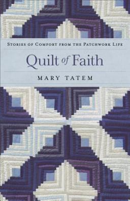 Quilt of Faith Stories of Comfort from the Patchwork Life  9780800734435 Front Cover