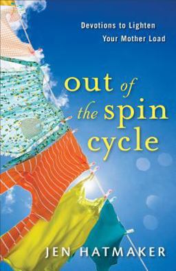 Out of the Spin Cycle Devotions to Lighten Your Mother Load  9780800734480 Front Cover