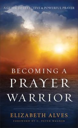 Becoming a Prayer Warrior Becoming a Prayer Warrior