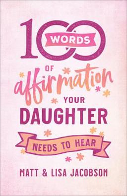 100 Words of Affirmation Your Daughter Needs to Hear 1st 9780800740702 Front Cover