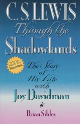 C. S. Lewis Through the Shadowlands : The Story of His Life with Joy Davidman  9780800755348 Front Cover