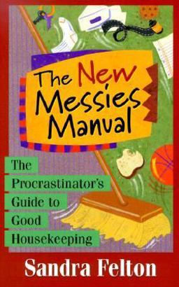 New Messies Manual The Procrastinator's Guide to Good Housekeeping 3rd 9780800757267 Front Cover