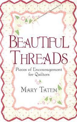 Beautiful Threads Pieces of Encouragement for Quilters  9780800759322 Front Cover