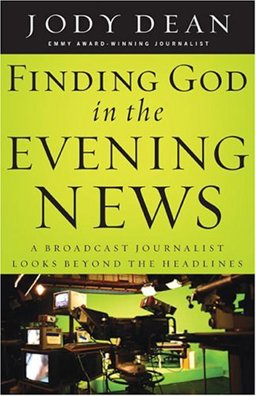 Finding God in the Evening News A Broadcast Journalist Looks Beyond the Headlines  9780800759728 Front Cover