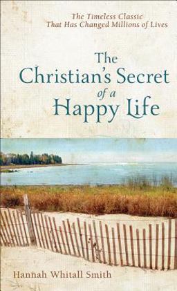 Christian's Secret of a Happy Life The Timeless Classic that has Changed Millions of Lives  9780800780074 Front Cover