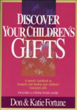 Discover Your Children's Gifts A Parent's Handbook to Recognize and Develop Your Children's God-Given Gifts  9780800791513 Front Cover