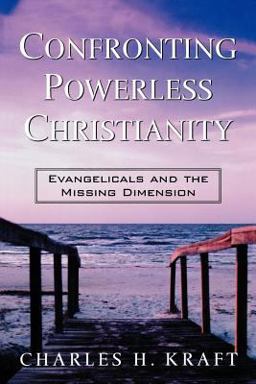 Confronting Powerless Christianity Evangelicals and the Missing Dimension  9780800793142 Front Cover
