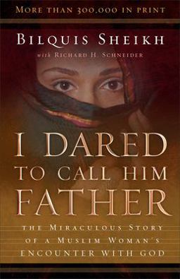 I Dared to Call Him Father The Miraculous Story of a Muslim Woman's Encounter with God 25th 9780800793241 Front Cover