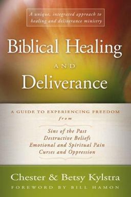 Biblical Healing and Deliverance A Guide to Experiencing Freedom from Sins of the Past, Destructive Beliefs, Emotional and Spiritual Pain, Curses and Oppression  9780800794033 Front Cover