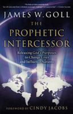 Prophetic Intercessor Releasing God's Purposes to Change Lives and Influence Nations  9780800794170 Front Cover