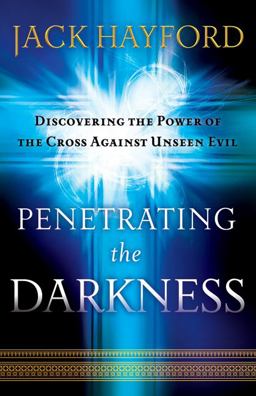 Penetrating the Darkness Discovering the Power of the Cross Against Unseen Evil  9780800794538 Front Cover