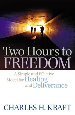 Two Hours to Freedom A Simple and Effective Model for Healing and Deliverance  9780800794989 Front Cover