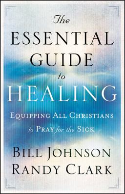 Essential Guide to Healing Equipping All Christians to Pray for the Sick  9780800795191 Front Cover