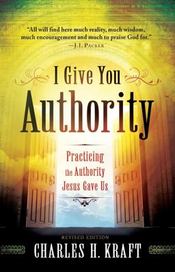 I Give You Authority Practicing the Authority Jesus Gave Us  9780800795245 Front Cover