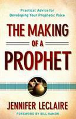 Making of a Prophet Practical Advice for Developing Your Prophetic Voice  9780800795627 Front Cover