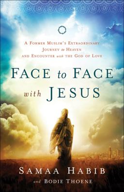 Face to Face with Jesus A Former Muslim's Extraordinary Journey to Heaven and Encounter with the God of Love  9780800795795 Front Cover
