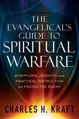 Evangelical's Guide to Spiritual Warfare Scriptural Insights and Practical Instruction on Facing the Enemy  9780800796150 Front Cover