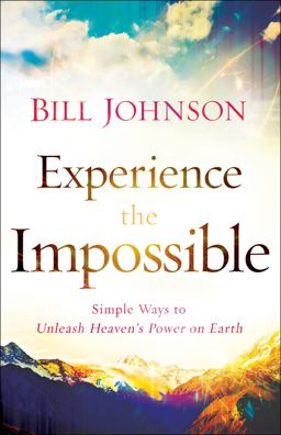 Experience the Impossible Simple Ways to Unleash Heaven's Power on Earth  9780800796174 Front Cover