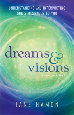 Dreams and Visions Understanding and Interpreting God's Messages to You  9780800797799 Front Cover