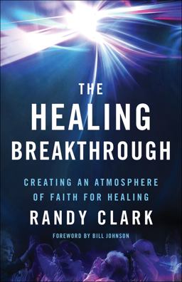 Healing Breakthrough Creating an Atmosphere of Faith for Healing  9780800797836 Front Cover