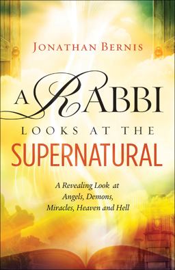 Rabbi Looks at the Supernatural A Revealing Look at Angels, Demons, Miracles, Heaven and Hell  9780800797867 Front Cover
