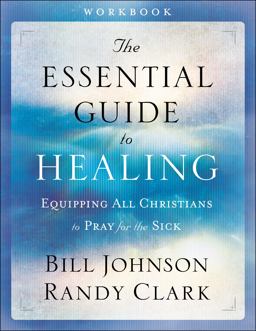 Essential Guide to Healing Workbook Equipping All Christians to Pray for the Sick  9780800797959 Front Cover